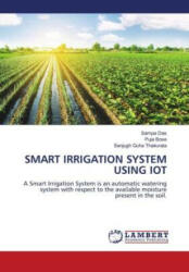 SMART IRRIGATION SYSTEM USING IOT - Puja Bose, Sanjugh Guha Thakurata (ISBN: 9786206144113)
