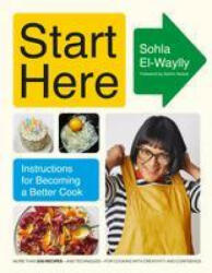 Start Here: Instructions for Becoming a Better Cook: A Cookbook - Samin Nosrat (ISBN: 9780593320464)