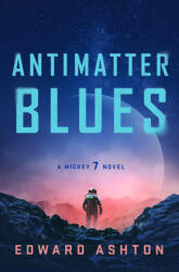 Antimatter Blues: A Mickey7 Novel - Ashton, Edward (ISBN: 9781250275059)