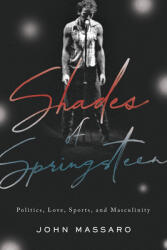 Shades of Springsteen: Politics Love Sports and Masculinity (ISBN: 9781978816169)