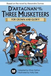 D'Artagnan and the Three Musketeers: For Crown and Glory! (ISBN: 9781645741046)