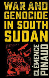 War and Genocide in South Sudan - Clemence Pinaud (ISBN: 9781501753008)