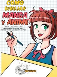 Como dibujar Manga y Anime: Aprende a dibujar paso a paso - cabezas caras accesorios ropa y divertidos personajes de cuerpo completo (ISBN: 9781952264160)