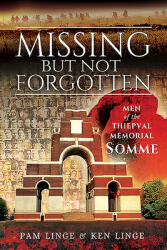 Missing But Not Forgotten: Men of the Thiepval Memorial - Somme (ISBN: 9781526791887)
