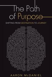 The Path of Purpose: Shifting from Destination to Journey (ISBN: 9781664236264)