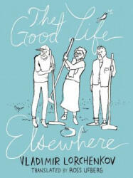 Good Life Elsewhere - Vladimir Lorchenkov (ISBN: 9781939931016)