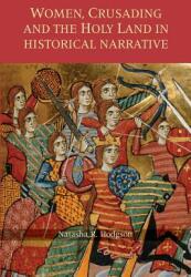 Women Crusading and the Holy Land in Historical Narrative (ISBN: 9781783272709)