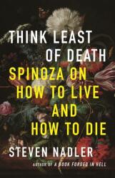 Think Least of Death: Spinoza on How to Live and How to Die (ISBN: 9780691183848)