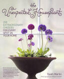 The Unexpected Houseplant: 220 Extraordinary Choices for Every Spot in Your Home (ISBN: 9781604692433)