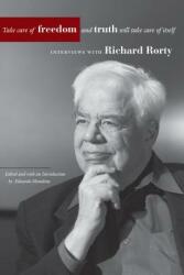 Take Care of Freedom and Truth Will Take Care of Itself: Interviews with Richard Rorty (ISBN: 9780804746182)