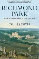 Richmond Park - From Medieval Pasture to Royal Park (ISBN: 9781445655307)