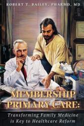 Membership Primary Care: Transforming Family Medicine is Key to Healthcare Reform (ISBN: 9781662818431)
