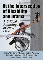 At the Intersection of Disability and Drama: A Critical Anthology of New Plays (ISBN: 9781476678474)