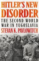 Hitler's New Disorder - The Second World War in Yugoslavia (ISBN: 9781787384118)