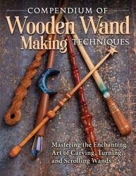 Compendium of Wooden Wand Making Techniques (ISBN: 9781497101692)