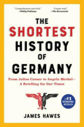 The Shortest History of Germany: From Julius Caesar to Angela Merkel--A Retelling for Our Times (ISBN: 9781615195695)