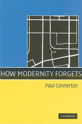 How Modernity Forgets - Paul Connerton (ISBN: 9780521745802)