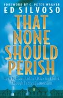That None Should Perish: How to Reach Entire Cities for Christ Through Prayer Evangelism (ISBN: 9780800797164)