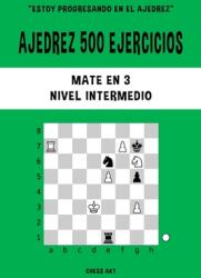 Ajedrez 500 ejercicios Mate en 3 Nivel Intermedio (ISBN: 9781006888830)