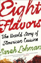 Eight Flavors: The Untold Story of American Cuisine (ISBN: 9781476753966)