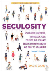 Seculosity: How Career Parenting Technology Food Politics and Romance Became Our New Religion and What to Do about It (ISBN: 9781506467641)