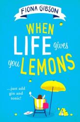 When Life Gives You Lemons - Fiona Gibson (ISBN: 9780008310998)