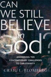 Can We Still Believe in God? : Answering Ten Contemporary Challenges to Christianity (ISBN: 9781587434044)
