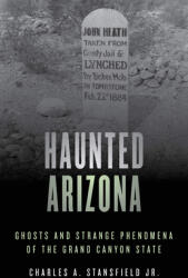 Haunted Arizona: Ghosts and Strange Phenomena of the Grand Canyon State (ISBN: 9781493045785)