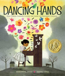 Dancing Hands: How Teresa Carre? o Played the Piano for President Lincoln - Margarita Engle, Rafael Lopez (ISBN: 9781481487405)