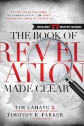 The Book of Revelation Made Clear: A Down-To-Earth Guide to Understanding the Most Mysterious Book of the Bible (ISBN: 9781400206186)