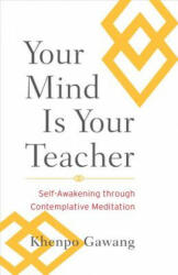 Your Mind Is Your Teacher - Khenpo Gawang (ISBN: 9781590309971)