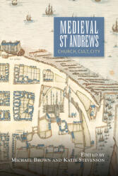 Medieval St Andrews: Church Cult City (ISBN: 9781783275977)