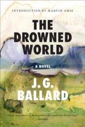 The Drowned World - J. G. Ballard, Martin Amis (ISBN: 9780871403629)