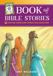 Loyola Kids Book of Bible Stories: 60 Scripture Stories Every Catholic Child Should Know - Amy Welborn (ISBN: 9780829445398)