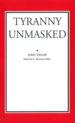 Tyranny Unmasked - John Taylor (ISBN: 9780865971059)