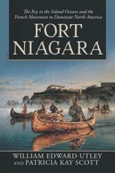 Fort Niagara: The Key to the Inland Oceans and the French Movement to Dominate North America (ISBN: 9781532070655)