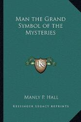 Man the Grand Symbol of the Mysteries (ISBN: 9781162731872)