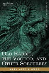 Old Rabbit the Voodoo and Other Sorcerers (ISBN: 9781602066670)