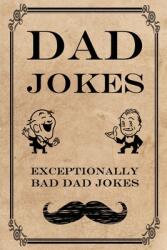 Dad Jokes: Exceptionally Bad Dad Jokes (ISBN: 9781913485023)