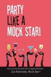 Party Like a Mock Star! : Have a Booze-Free Blast with No-Regrets Mocktails! (ISBN: 9781988058177)