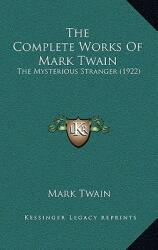 The Complete Works Of Mark Twain: The Mysterious Stranger (ISBN: 9781168229311)