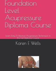 Foundation Level Acupressure Diploma Course: Learn Easy & Effective Acupressure Techniques in this Full Diploma Course (ISBN: 9781080671021)