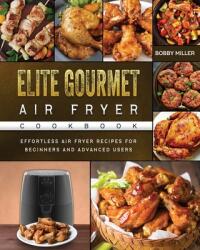 Elite Gourmet Air Fryer Cookbook: Effortless Air Fryer Recipes for Beginners and Advanced Users (ISBN: 9781802448306)
