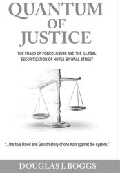 Quantum of Justice: The Fraud of Foreclosure and the Illegal Securitization of Notes By Wall Street (ISBN: 9781736471548)