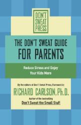 The Don't Sweat Guide for Parents: Reduce Stress and Enjoy Your Kids More (ISBN: 9780786887187)