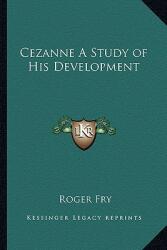 Cezanne A Study of His Development (ISBN: 9781162636474)