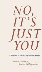 No It's Just You: A Memoir in 58 One-Act Plays and One Montage (ISBN: 9781732932814)