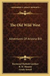 The Old Wild West: Adventures of Arizona Bill (ISBN: 9781163818138)