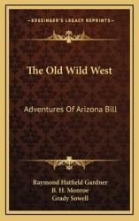 The Old Wild West: Adventures Of Arizona Bill (ISBN: 9781166134501)