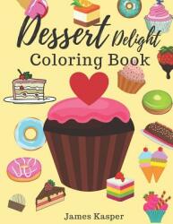 Dessert Delight Coloring Book: Desserts Coloring Book for Adult and Children Who Love Cupcakes Ice Creams Candies Doughnuts and Many More - Large (ISBN: 9781079297560)